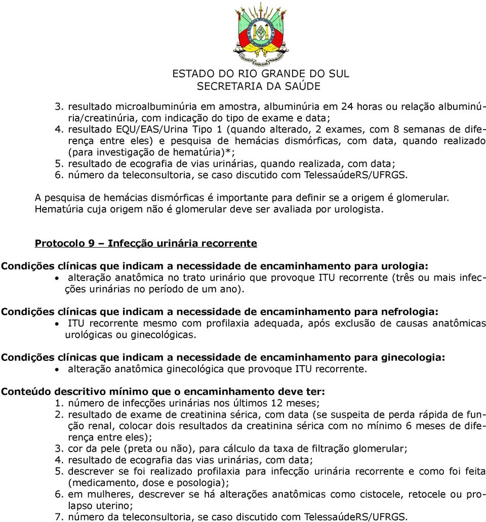 resultado de ecografia de vias urinárias, quando realizada, com data; 6. número da teleconsultoria, se caso discutido com TelessaúdeRS/UFRGS.