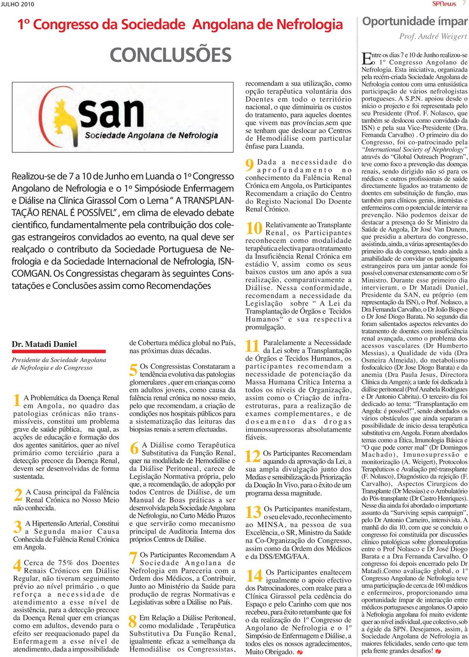 contributo da Sociedade Portuguesa de Nefrologia e da Sociedade Internacional de Nefrologia, ISN- COMGAN. Os Congressistas chegaram às seguintes Constatações e Conclusões assim como Recomendações Dr.