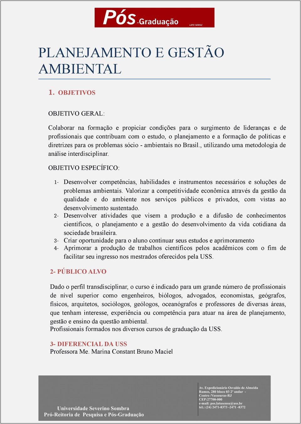 diretrizes para os problemas sócio - ambientais no Brasil., utilizando uma metodologia de análise interdisciplinar.