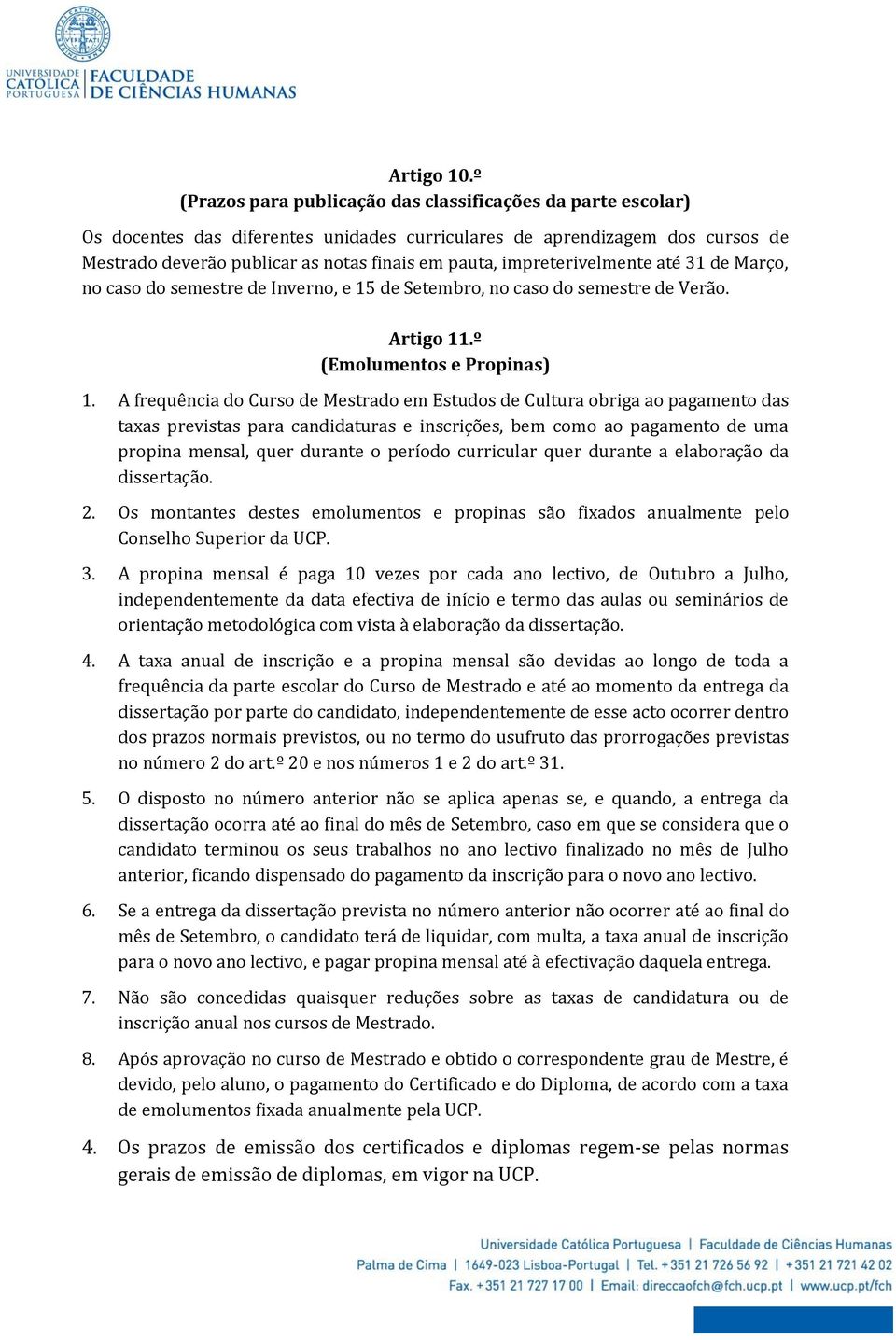 impreterivelmente até 31 de Março, no caso do semestre de Inverno, e 15 de Setembro, no caso do semestre de Verão. Artigo 11.º (Emolumentos e Propinas) 1.