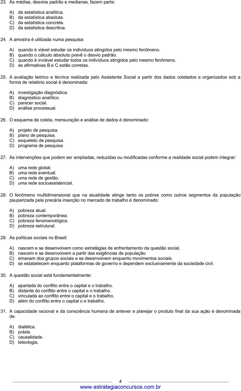 C) quando é inviável estudar todos os indivíduos atingidos pelo mesmo fenômeno. D) as afirmativas B e C estão corretas. 25.