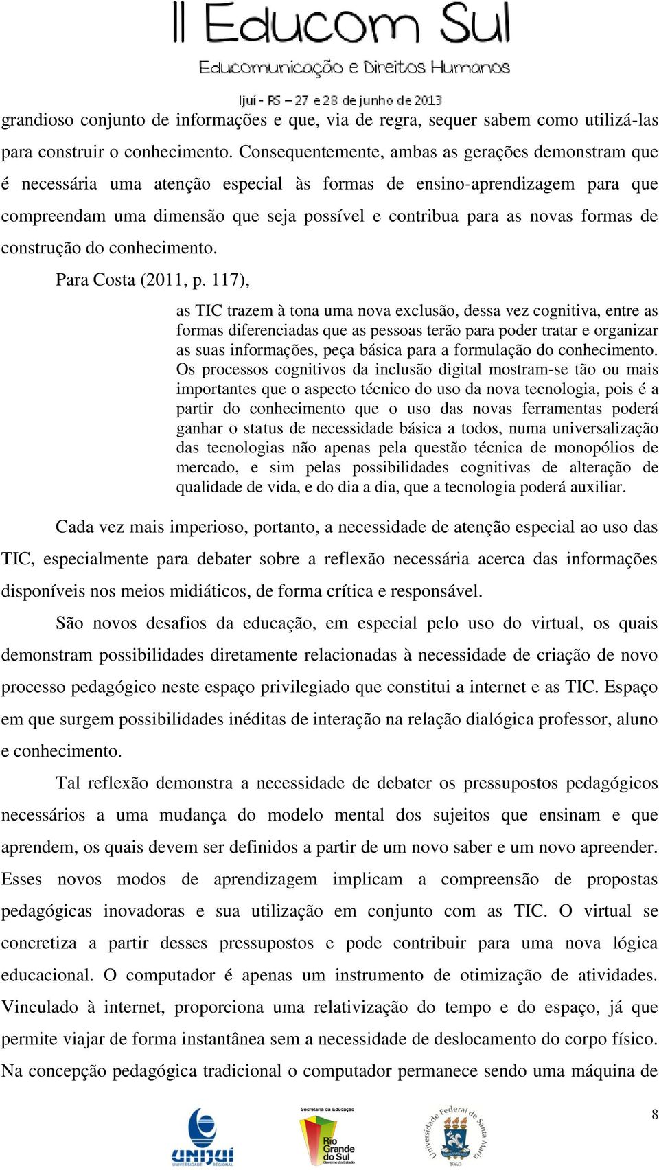 formas de construção do conhecimento. Para Costa (2011, p.