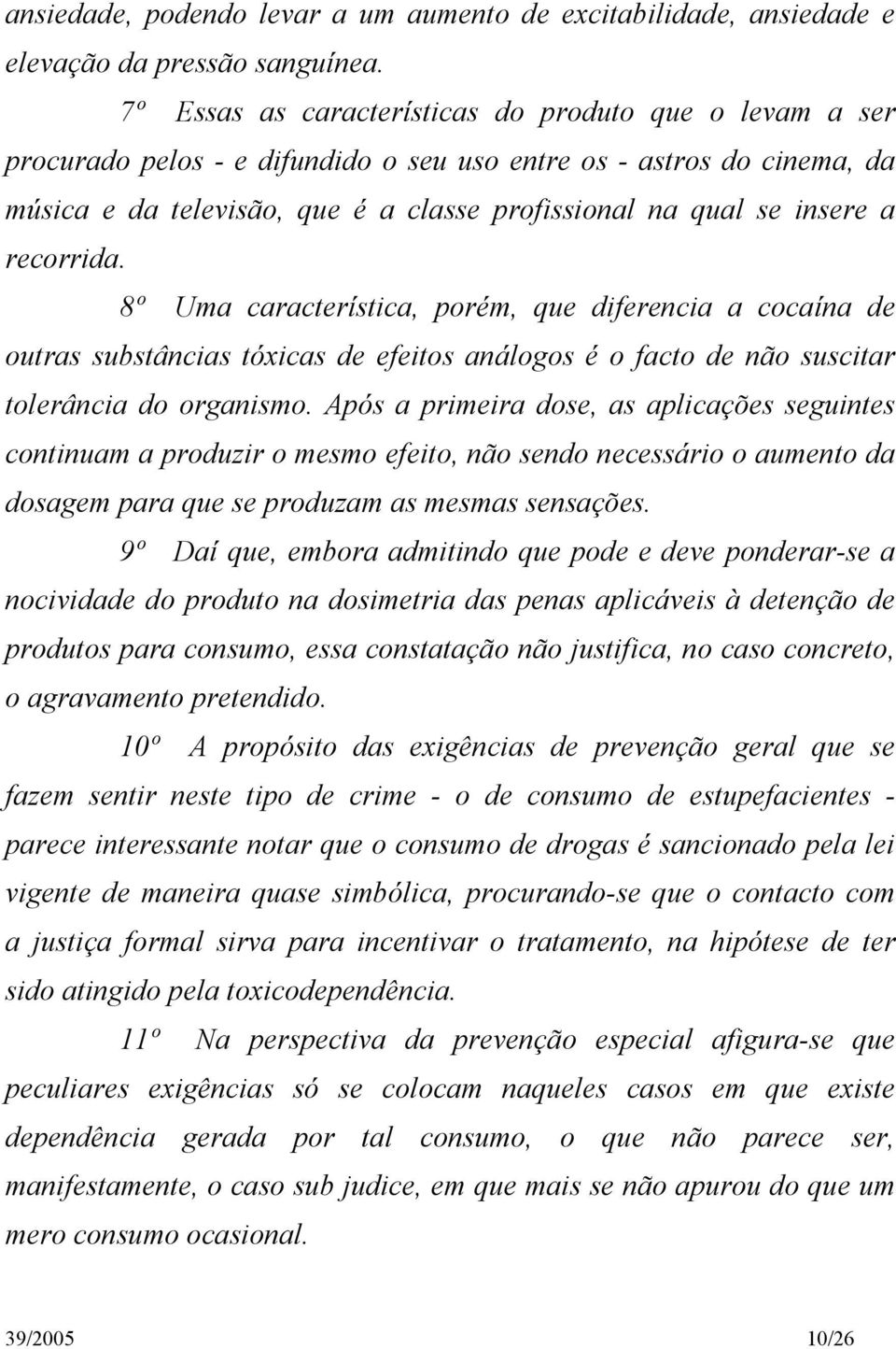 recorrida. 8º Uma característica, porém, que diferencia a cocaína de outras substâncias tóxicas de efeitos análogos é o facto de não suscitar tolerância do organismo.