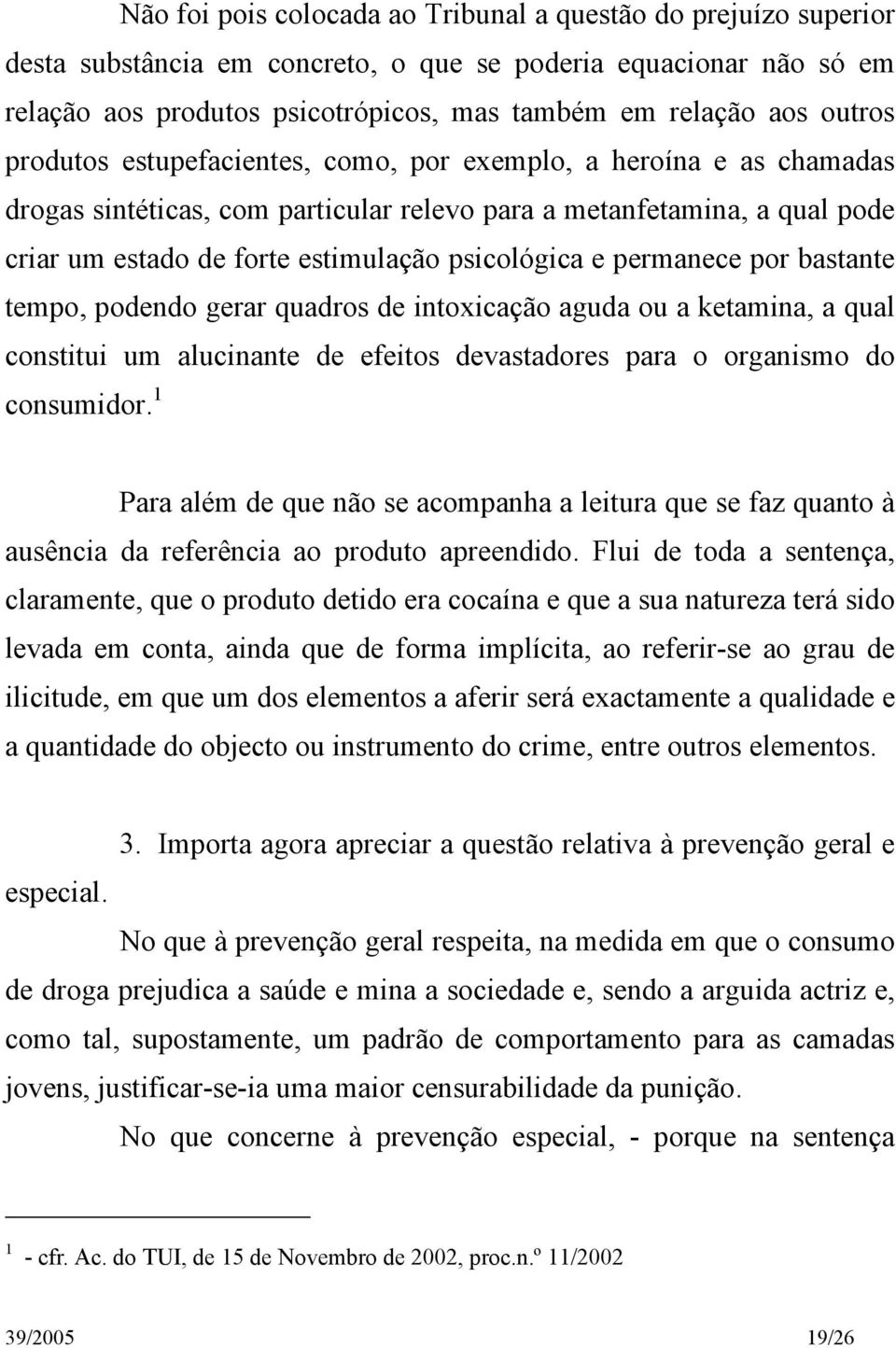 e permanece por bastante tempo, podendo gerar quadros de intoxicação aguda ou a ketamina, a qual constitui um alucinante de efeitos devastadores para o organismo do consumidor.