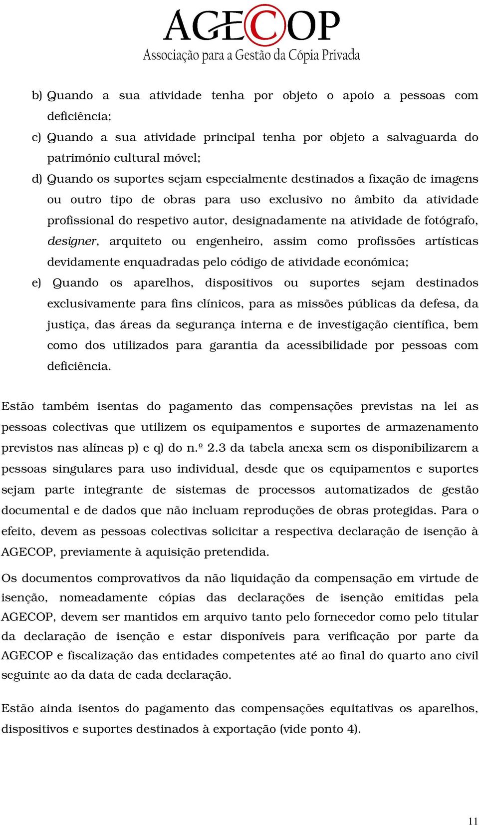 designer, arquiteto ou engenheiro, assim como profissões artísticas devidamente enquadradas pelo código de atividade económica; e) Quando os aparelhos, dispositivos ou suportes sejam destinados