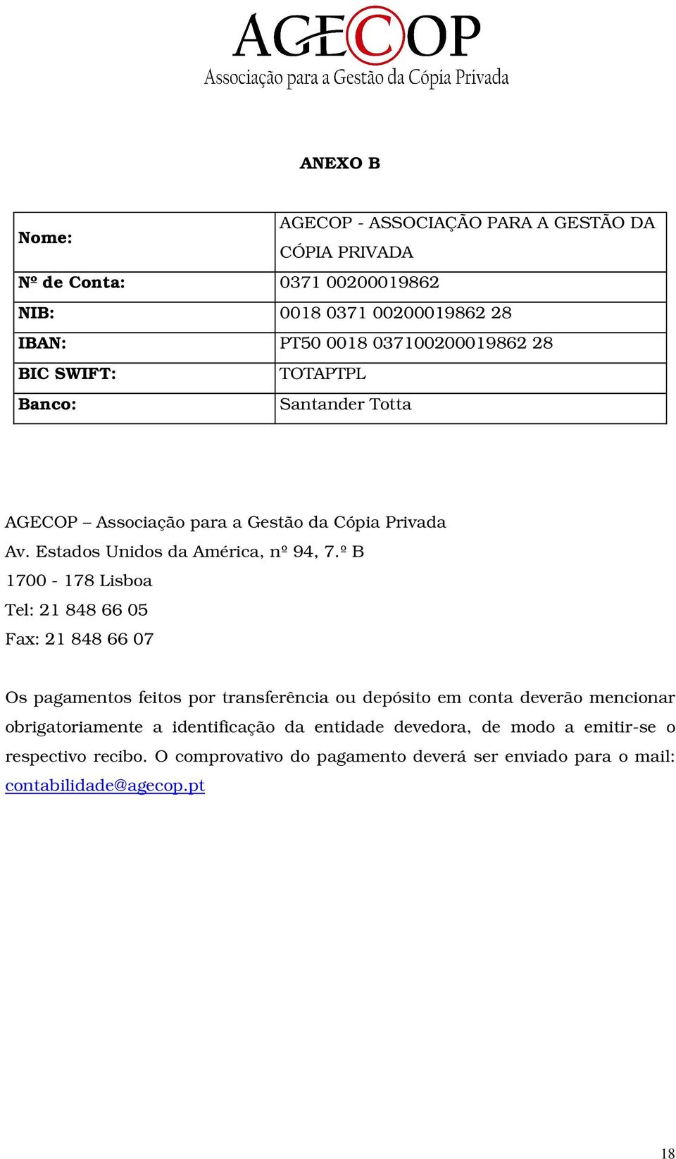 º B 1700-178 Lisboa Tel: 21 848 66 05 Fax: 21 848 66 07 Os pagamentos feitos por transferência ou depósito em conta deverão mencionar obrigatoriamente