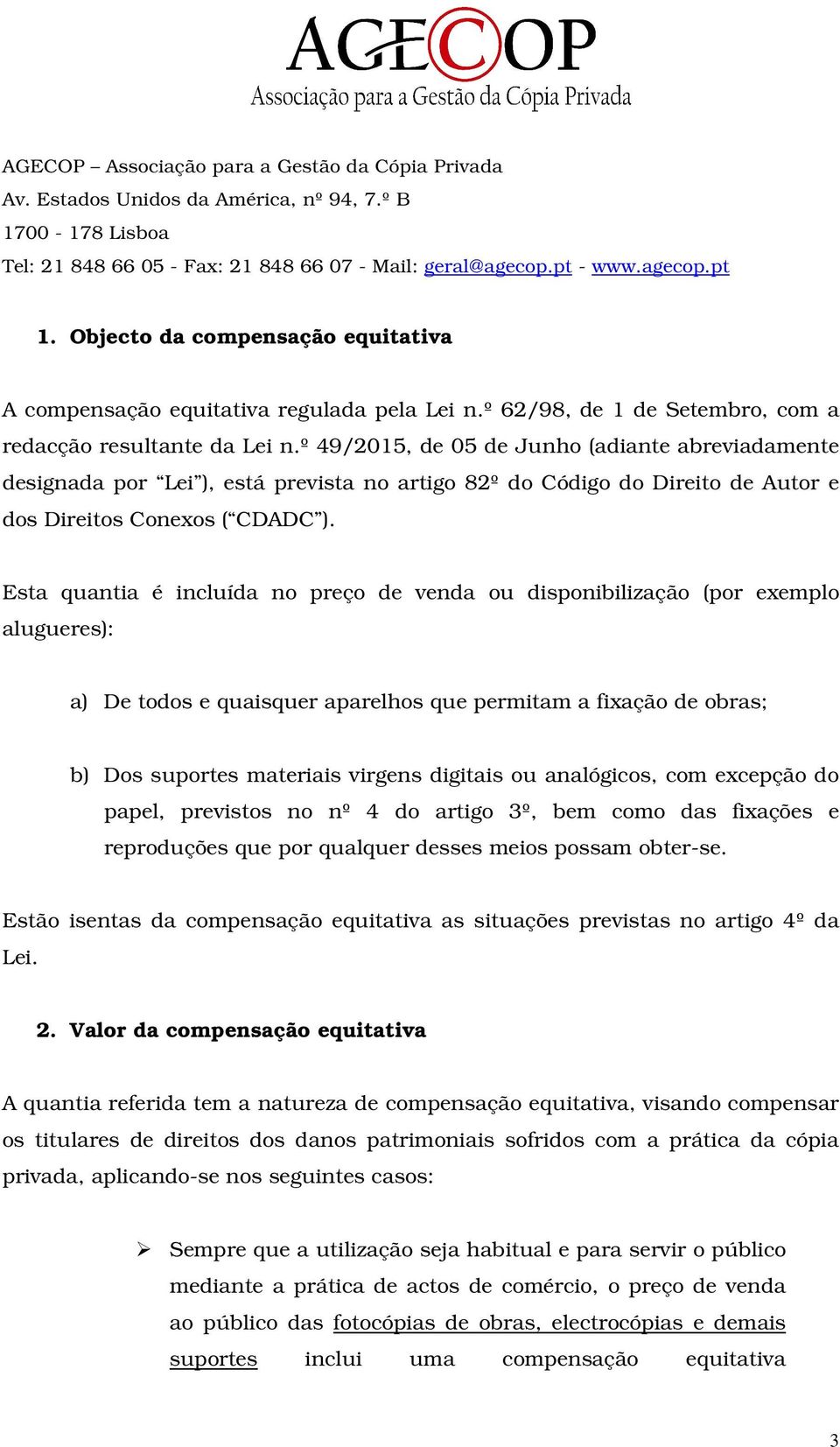 º 49/2015, de 05 de Junho (adiante abreviadamente designada por Lei ), está prevista no artigo 82º do Código do Direito de Autor e dos Direitos Conexos ( CDADC ).