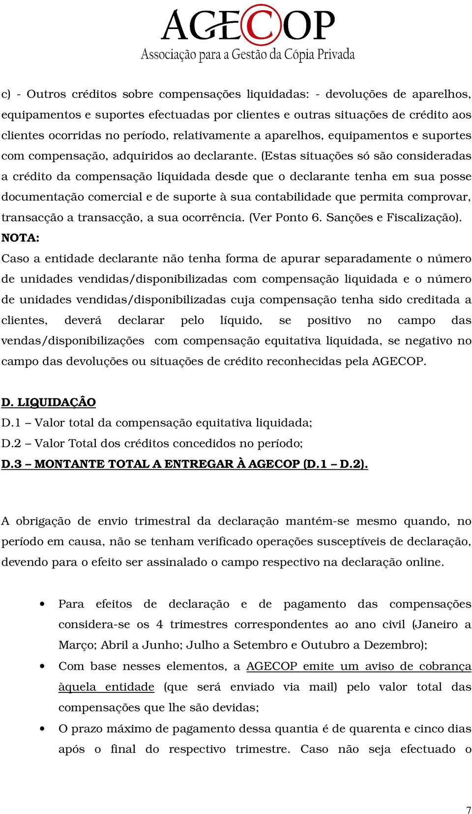 (Estas situações só são consideradas a crédito da compensação liquidada desde que o declarante tenha em sua posse documentação comercial e de suporte à sua contabilidade que permita comprovar,