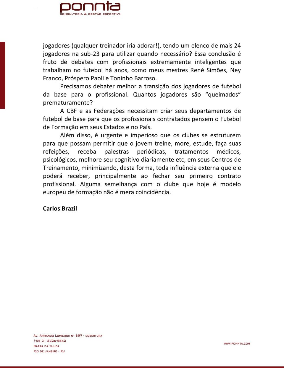 Precisamos debater melhor a transição dos jogadores de futebol da base para o profissional. Quantos jogadores são queimados prematuramente?