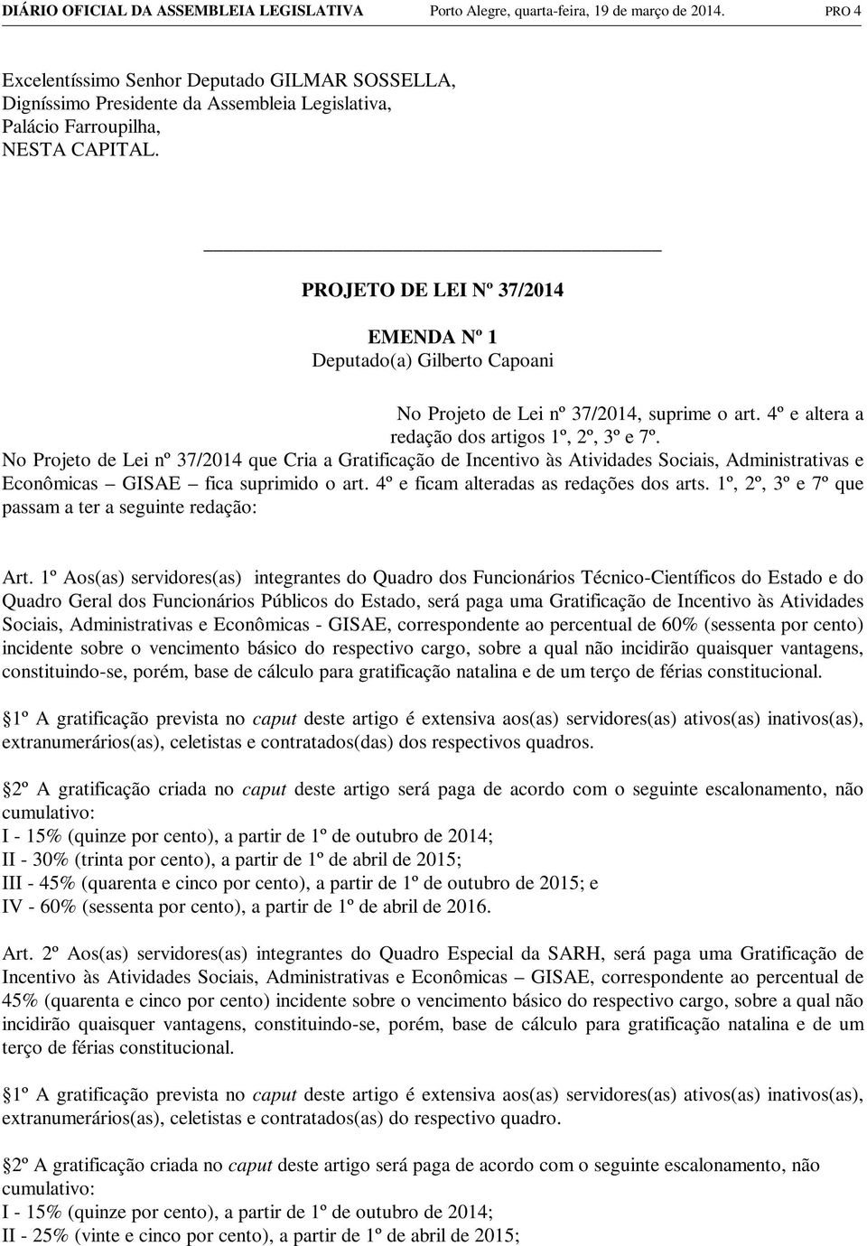 EMENDA Nº 1 Deputado(a) Gilberto Capoani No Projeto de Lei nº 37/2014, suprime o art. 4º e altera a redação dos artigos 1º, 2º, 3º e 7º.