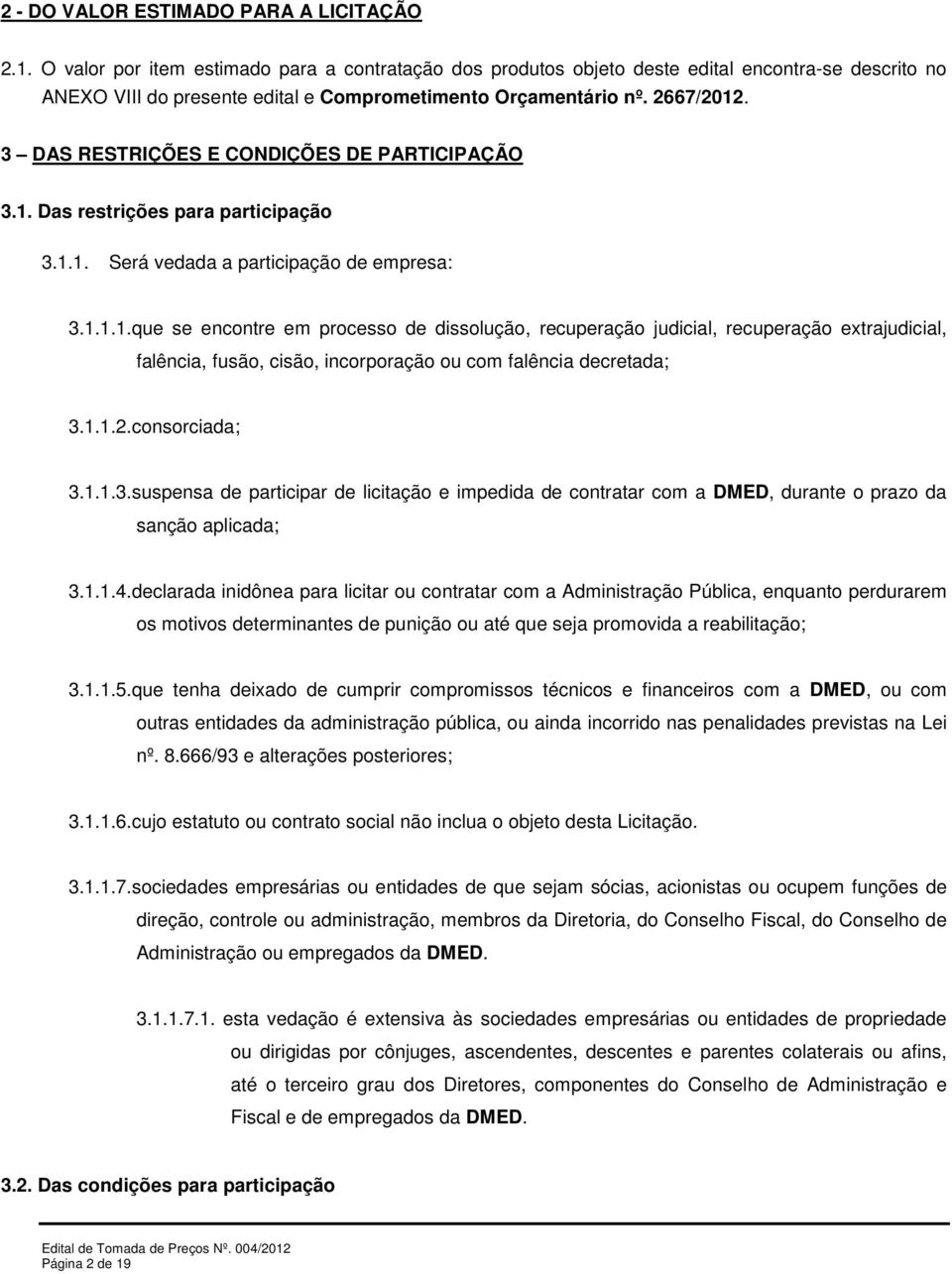 3 DAS RESTRIÇÕES E CONDIÇÕES DE PARTICIPAÇÃO 3.1.