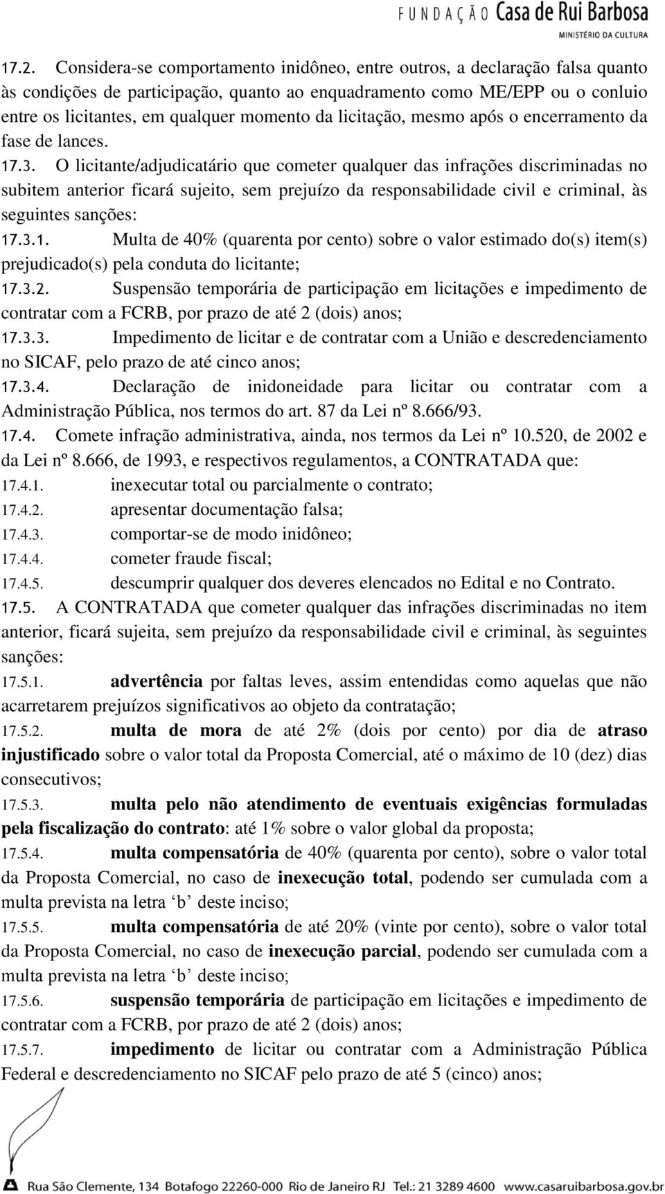 O licitante/adjudicatário que cometer qualquer das infrações discriminadas no subitem anterior ficará sujeito, sem prejuízo da responsabilidade civil e criminal, às seguintes sanções: 17