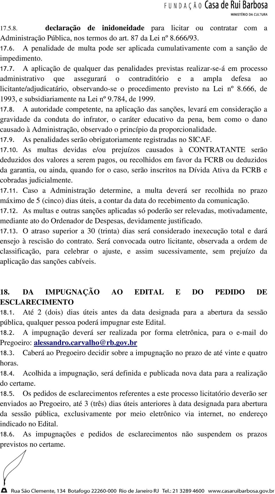 6. A penalidade de multa pode ser aplicada cumulativamente com a sanção de impedimento. 17.