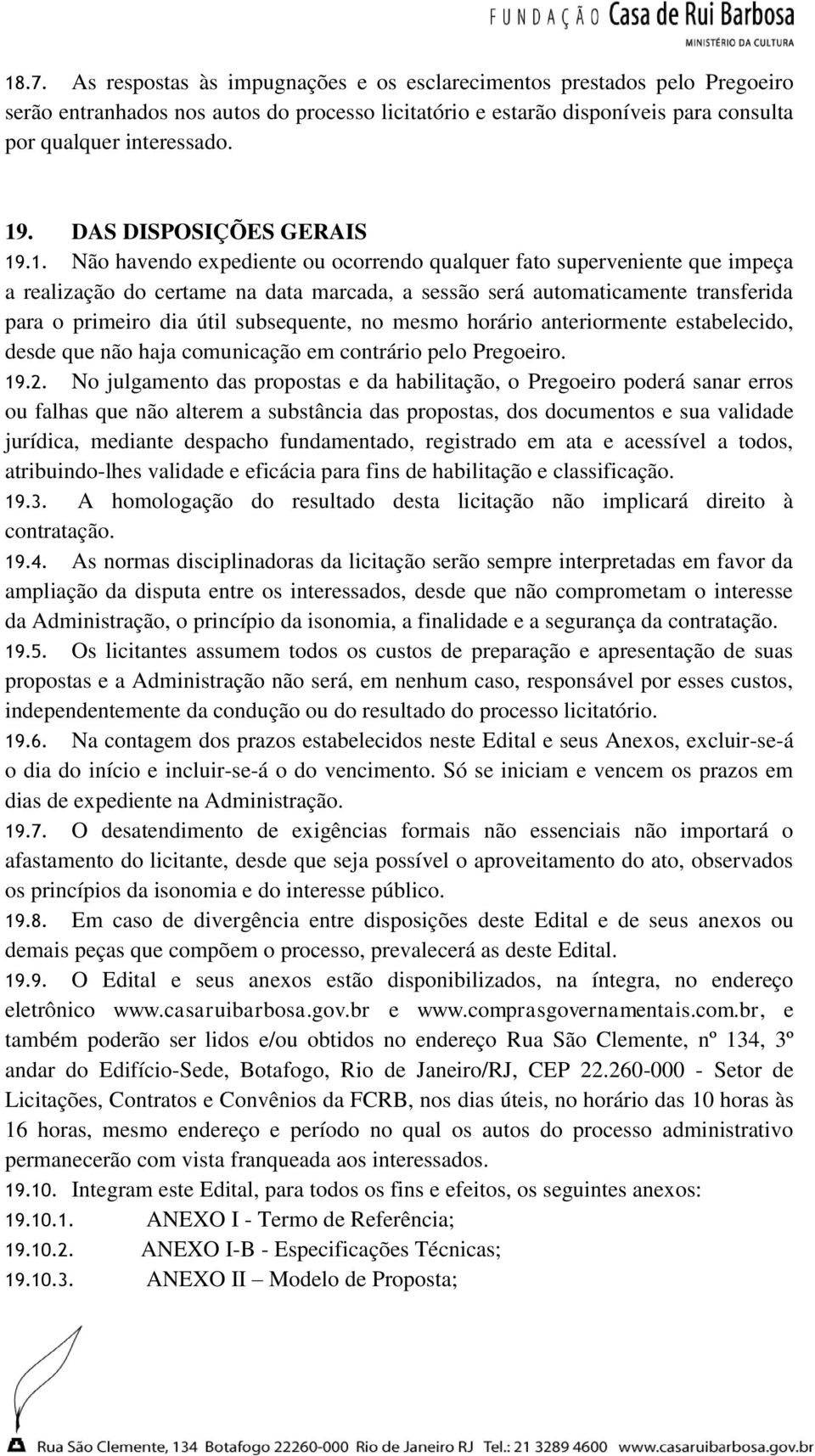 .1. Não havendo expediente ou ocorrendo qualquer fato superveniente que impeça a realização do certame na data marcada, a sessão será automaticamente transferida para o primeiro dia útil subsequente,