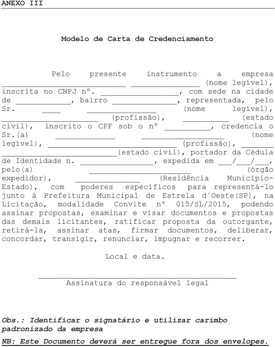 , expedida em / /, pelo(a) (órgão expedidor), (Residência Município- Estado), com poderes específicos para representá-lo junto à Prefeitura Municipal de Estrela d Oeste(SP), na Licitação, modalidade