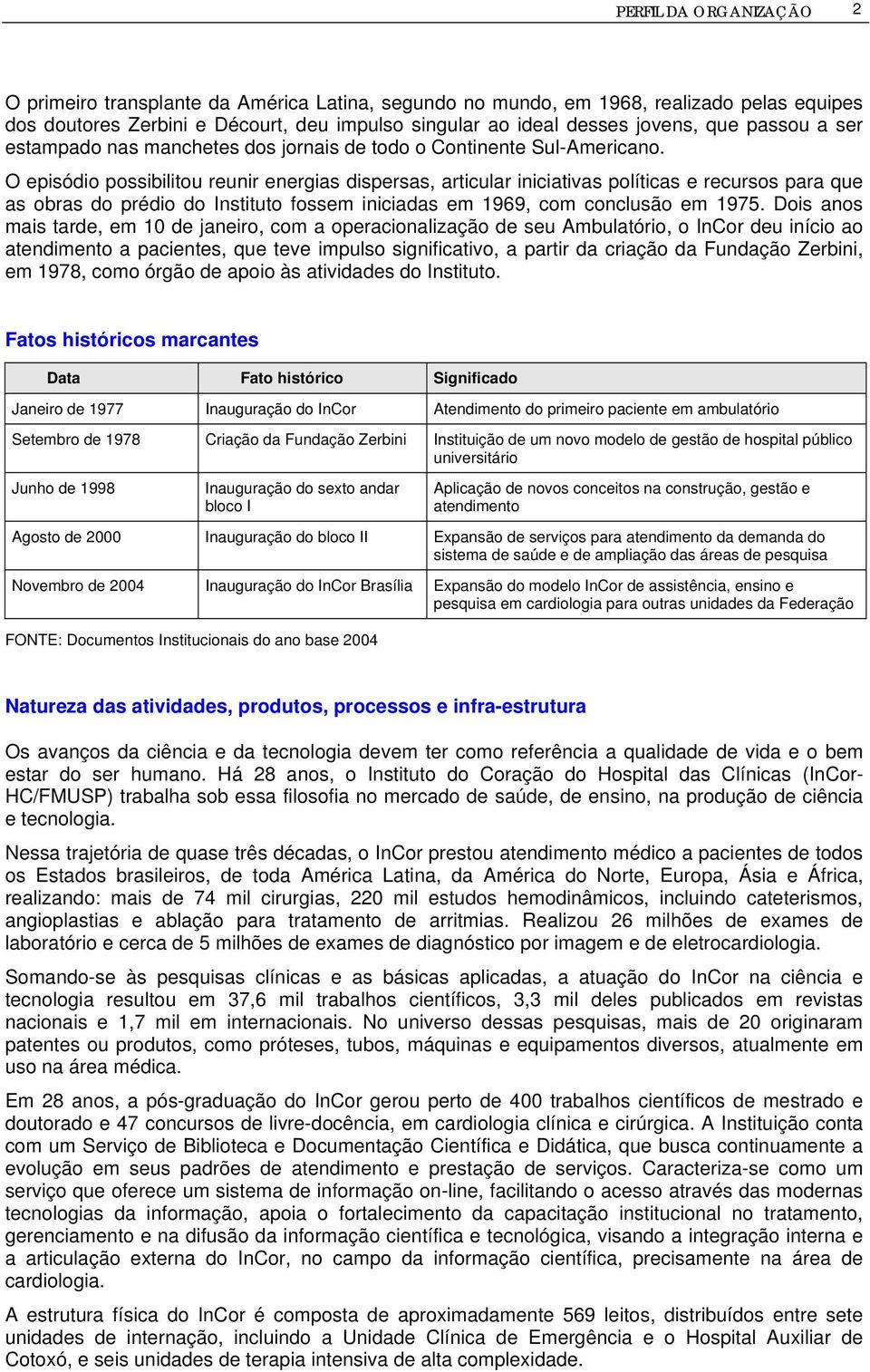 O episódio possibilitou reunir energias dispersas, articular iniciativas políticas e recursos para que as obras do prédio do Instituto fossem iniciadas em 1969, com conclusão em 1975.