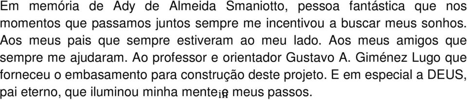 Aos meus amigos que sempre me ajudaram. Ao professor e orientador Gustavo A.