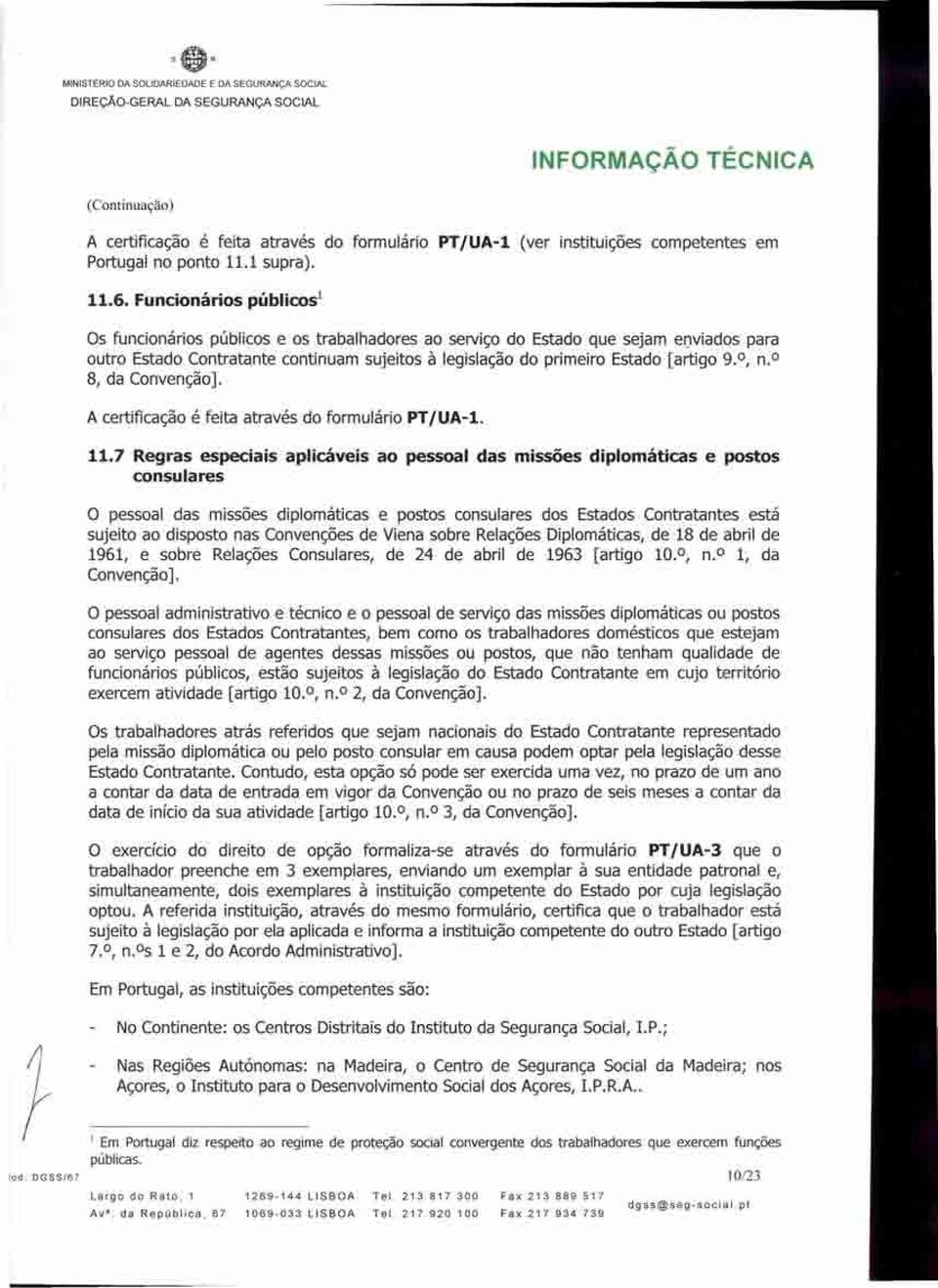 , n.? 8, da Convenção]. A certificação é feita através do formulário PT IUA-l. 11.