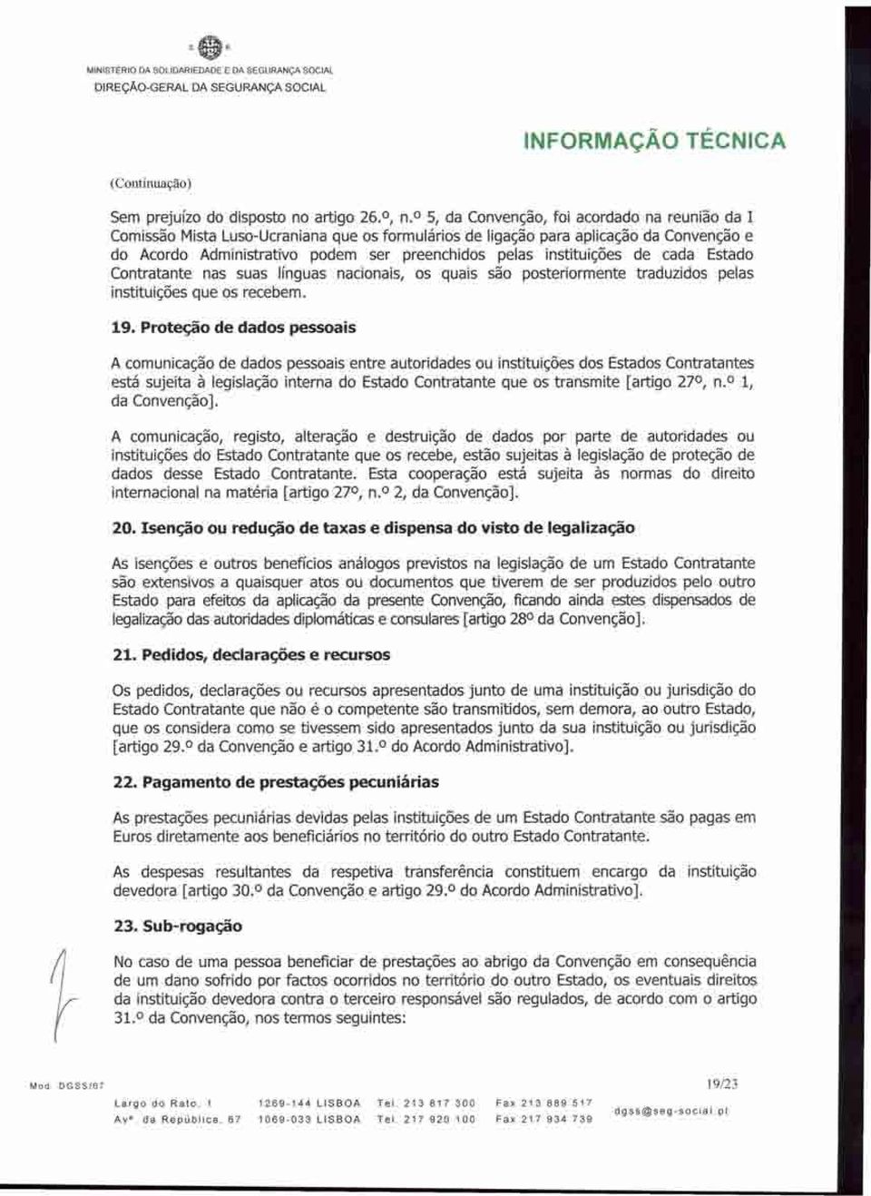 instituições de cada Estado Contratante nas suas línguas nacionais, os quais são posteriormente traduzidos pelas instituições que os recebem. 19.