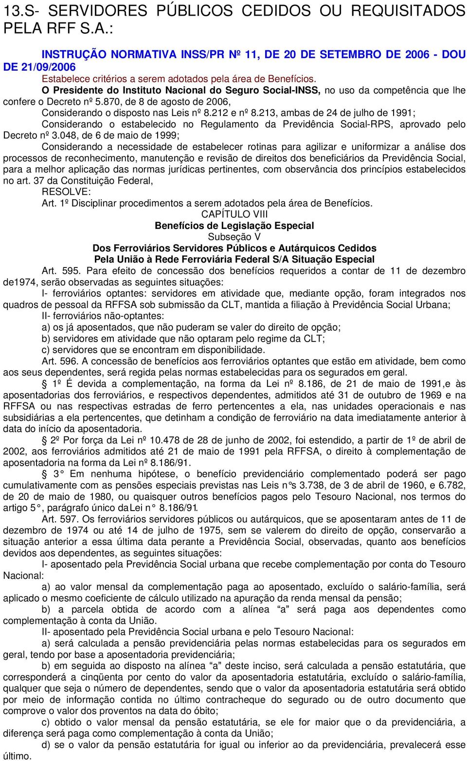 213, ambas de 24 de julho de 1991; Considerando o estabelecido no Regulamento da Previdência Social-RPS, aprovado pelo Decreto nº 3.