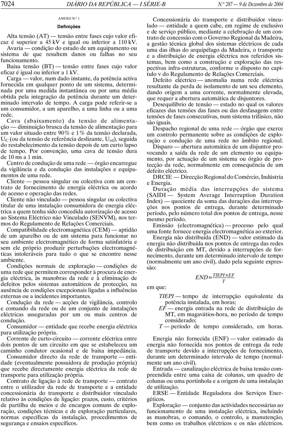 Carga valor, num dado instante, da potência activa fornecida em qualquer ponto de um sistema, determinada por uma medida instantânea ou por uma média obtida pela integração da potência durante um