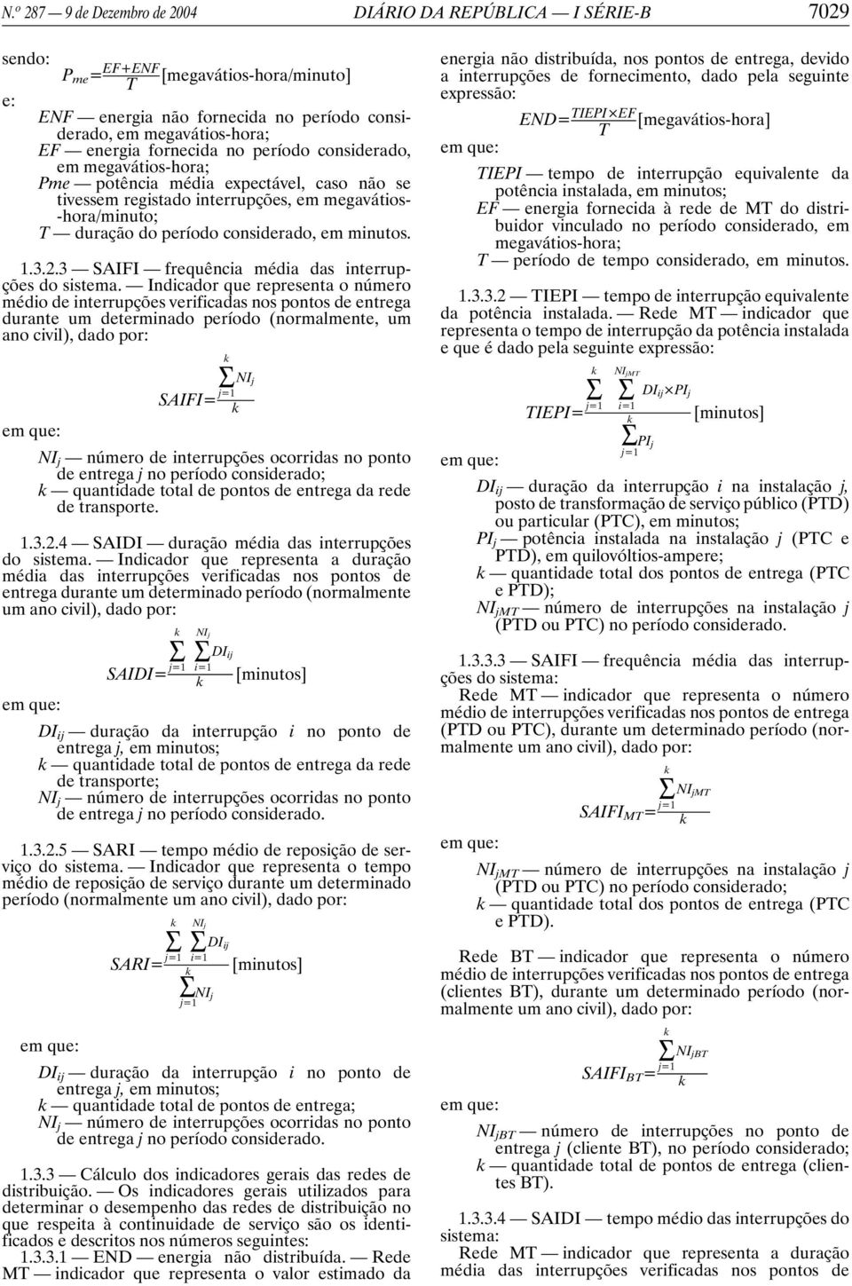 minutos. 1.3.2.3 SAIFI frequência média das interrupções do sistema.