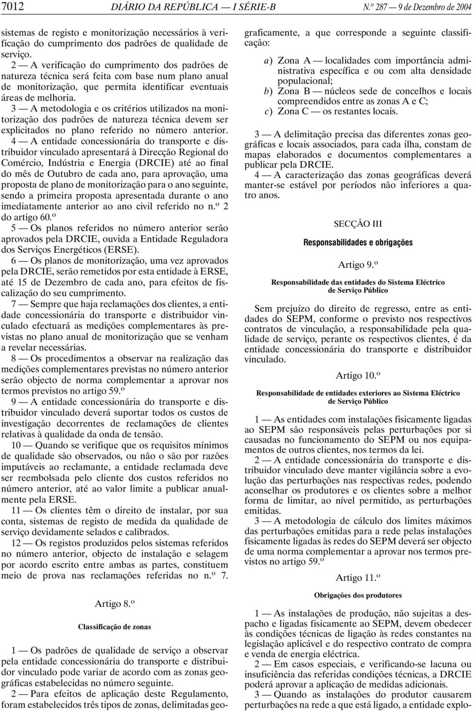 3 A metodologia e os critérios utilizados na monitorização dos padrões de natureza técnica devem ser explicitados no plano referido no número anterior.