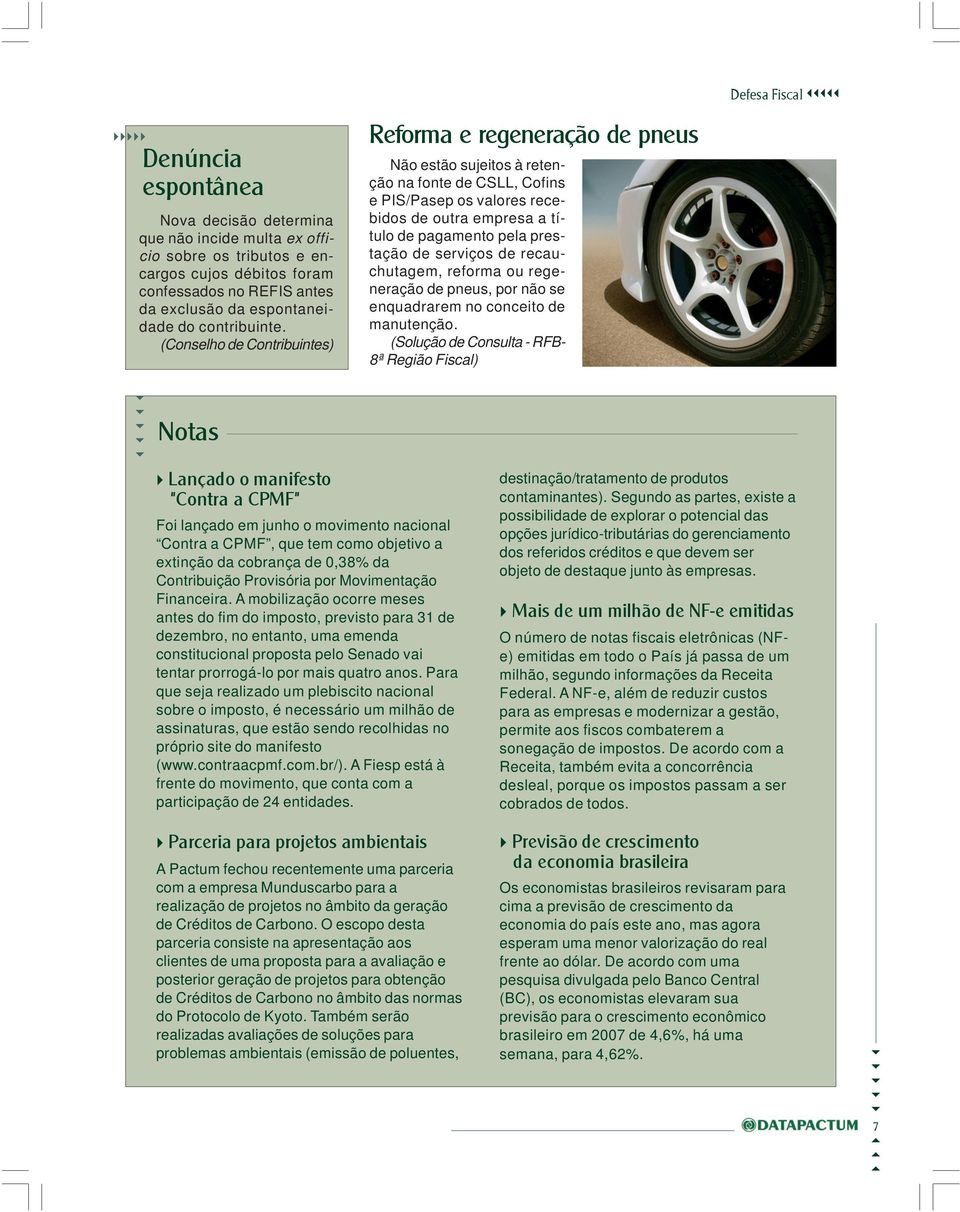 (Conselho de Contribuintes) Reforma e regeneração de pneus Não estão sujeitos à retenção na fonte de CSLL, Cofins e PIS/Pasep os valores recebidos de outra empresa a título de pagamento pela