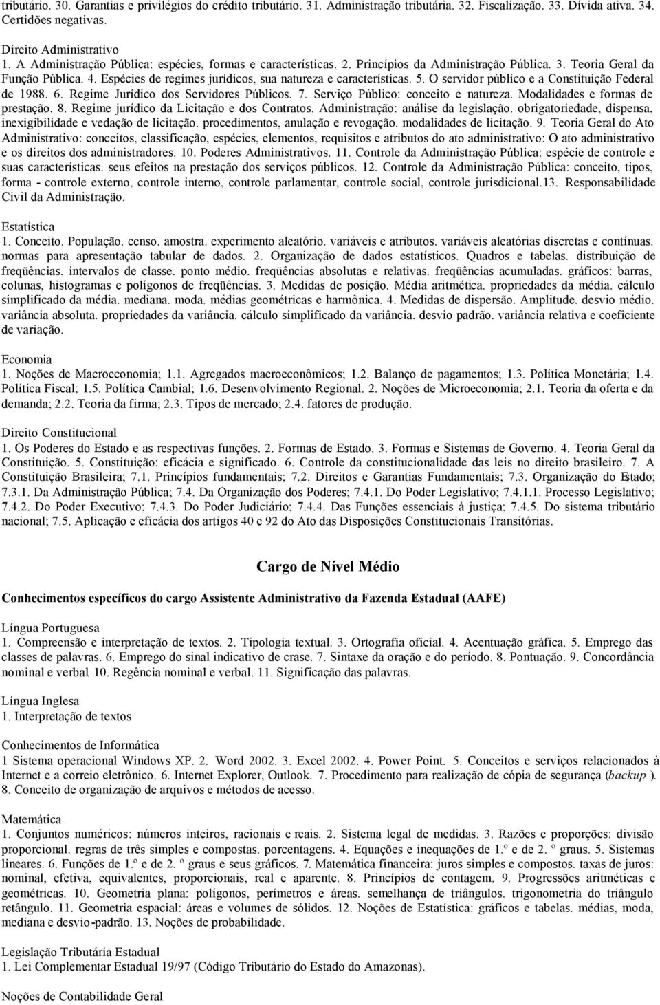 Espécies de regimes jurídicos, sua natureza e características. 5. O servidor público e a Constituição Federal de 1988. 6. Regime Jurídico dos Servidores Públicos. 7.