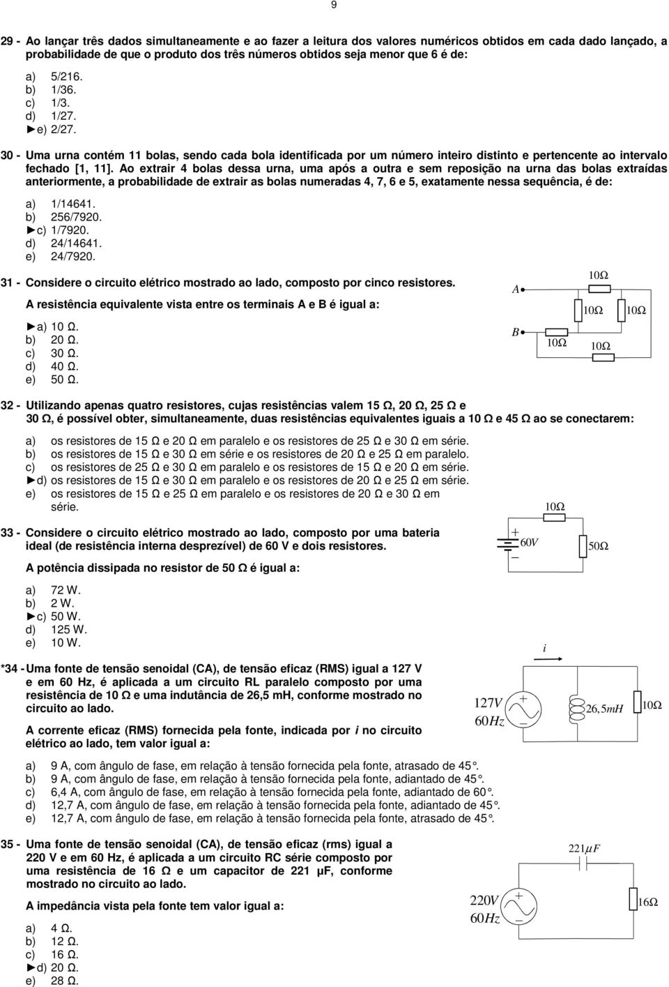 Ao extrair 4 bolas dessa urna, uma após a outra e sem reposição na urna das bolas extraídas anteriormente, a probabilidade de extrair as bolas numeradas 4, 7, 6 e, exatamente nessa sequência, é de: