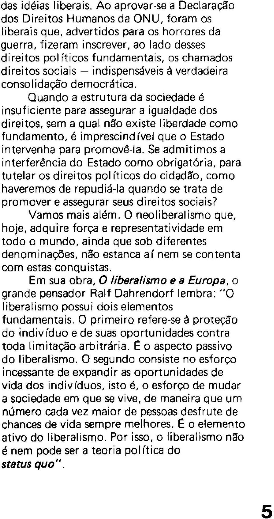 direitos sociais - indispensáveis à verdadeira consolidação democrática.