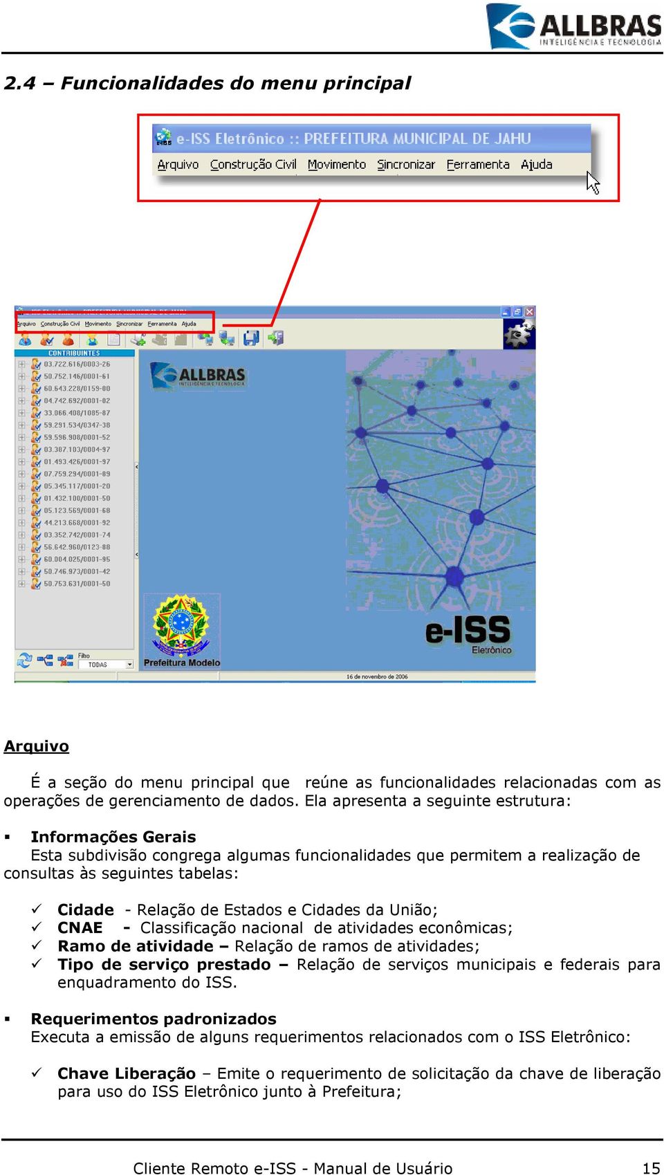 Cidades da União; CNAE - Classificação nacional de atividades econômicas; Ramo de atividade Relação de ramos de atividades; Tipo de serviço prestado Relação de serviços municipais e federais para