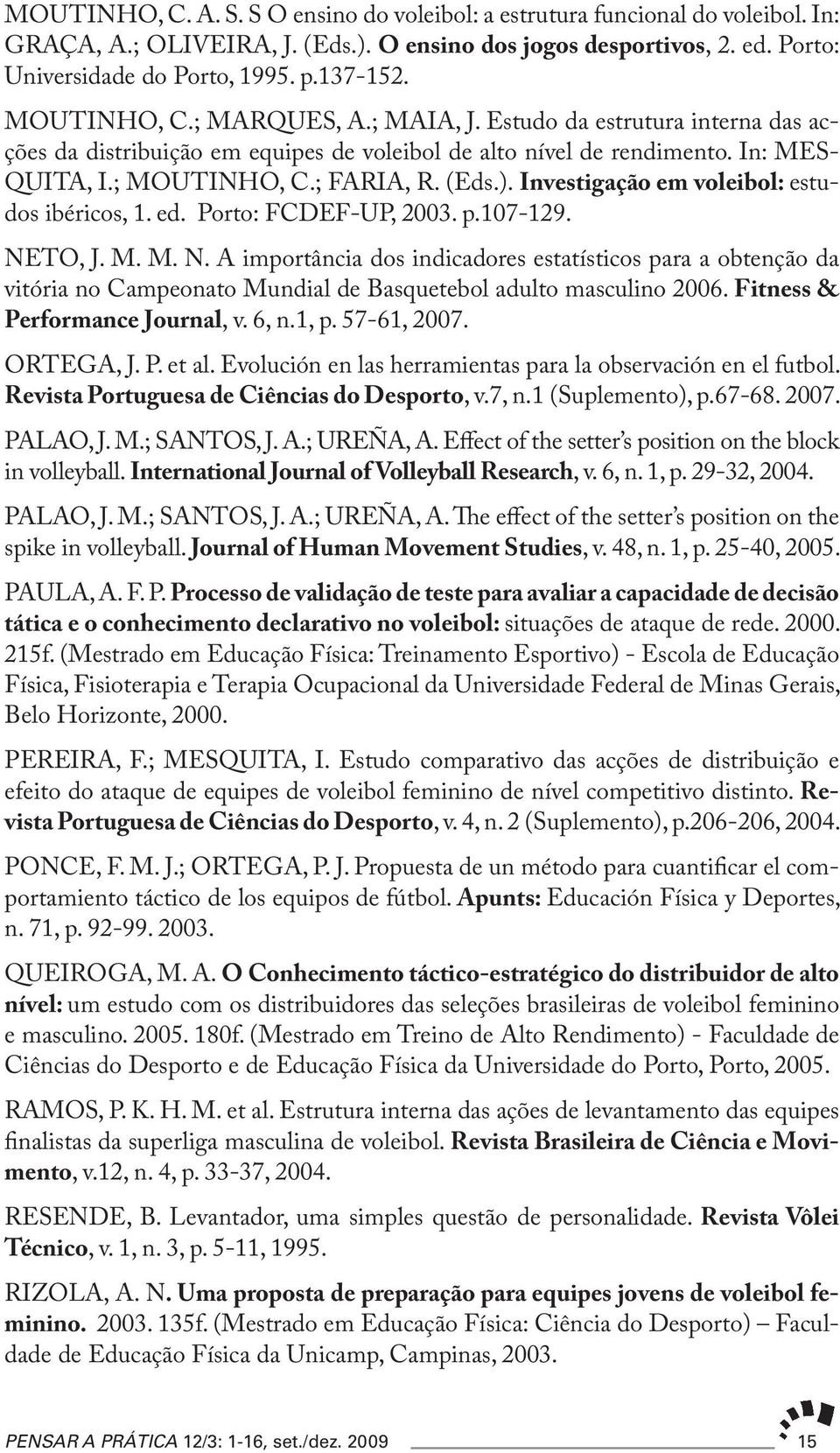 Investigação em voleibol: estudos ibéricos, 1. ed. Porto: FCDEF-UP, 2003. p.107-129. NE