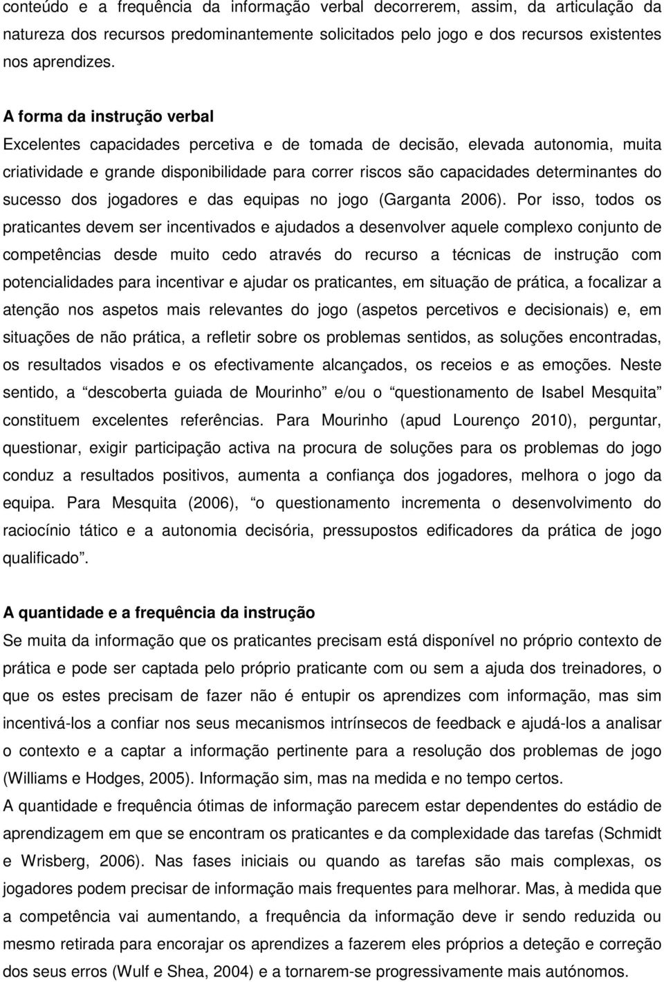 sucesso dos jogadores e das equipas no jogo (Garganta 2006).