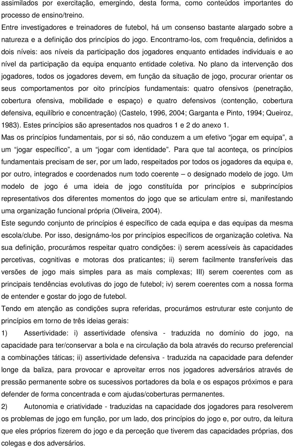 Encontramo-los, com frequência, definidos a dois níveis: aos níveis da participação dos jogadores enquanto entidades individuais e ao nível da participação da equipa enquanto entidade coletiva.