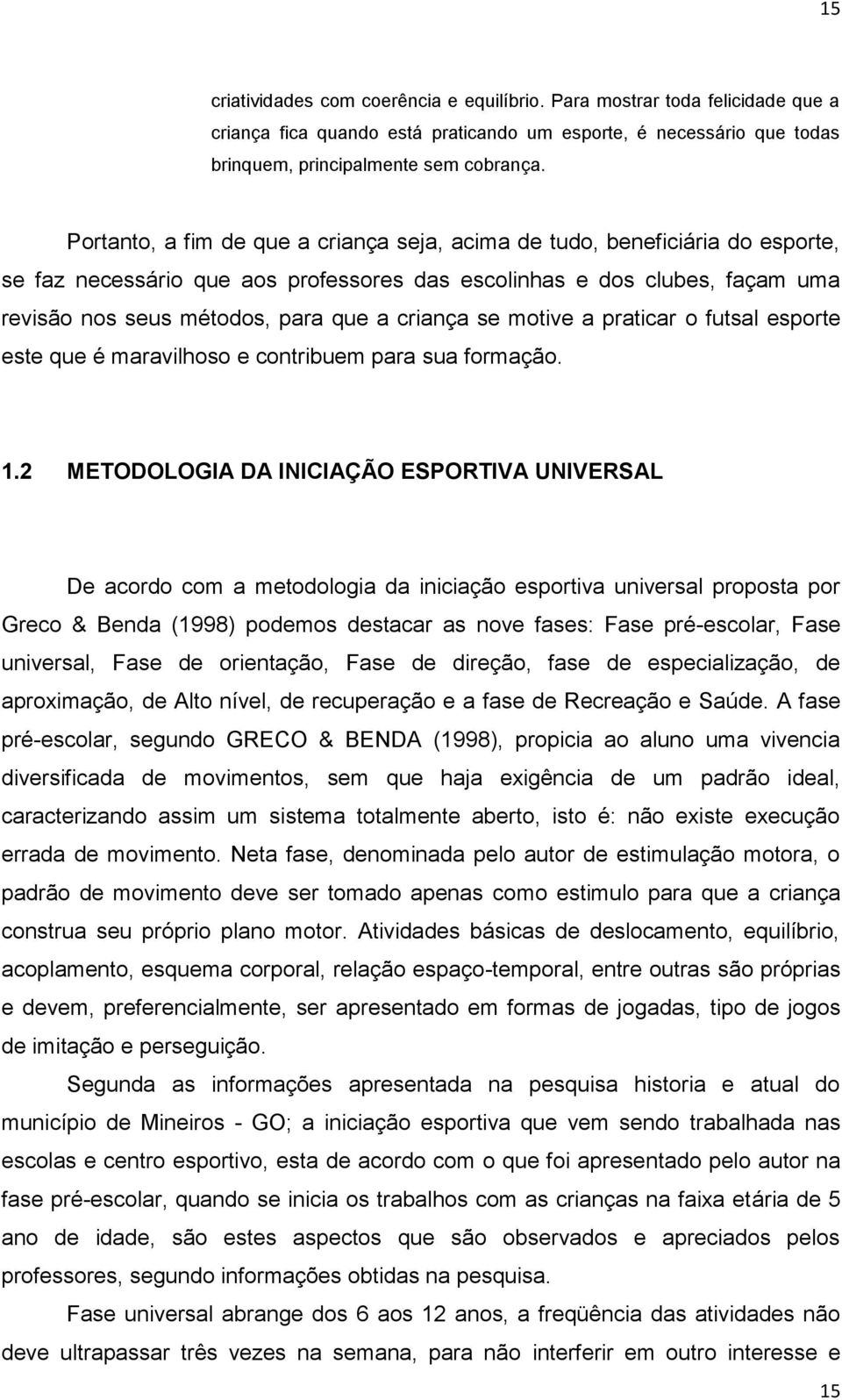 criança se motive a praticar o futsal esporte este que é maravilhoso e contribuem para sua formação. 1.