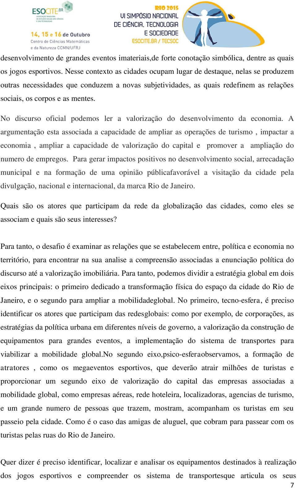 No discurso oficial podemos ler a valorização do desenvolvimento da economia.