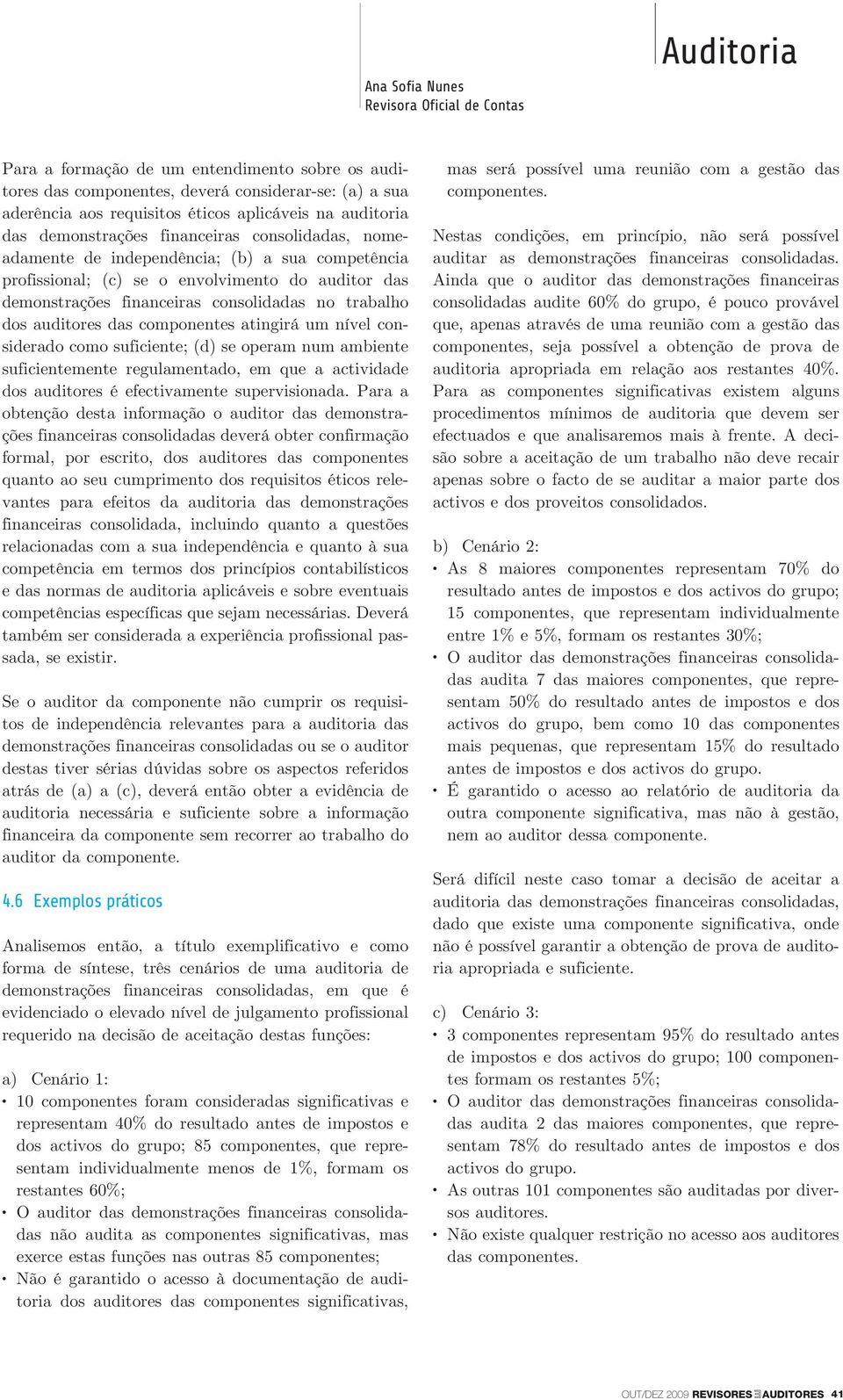 no trabalho dos auditores das componentes atingirá um nível considerado como suficiente; (d) se operam num ambiente suficientemente regulamentado, em que a actividade dos auditores é efectivamente