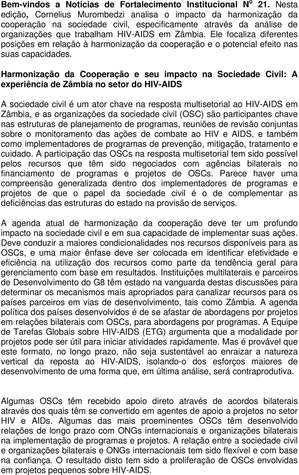 Ele focaliza diferentes posições em relação à harmonização da cooperação e o potencial efeito nas suas capacidades.