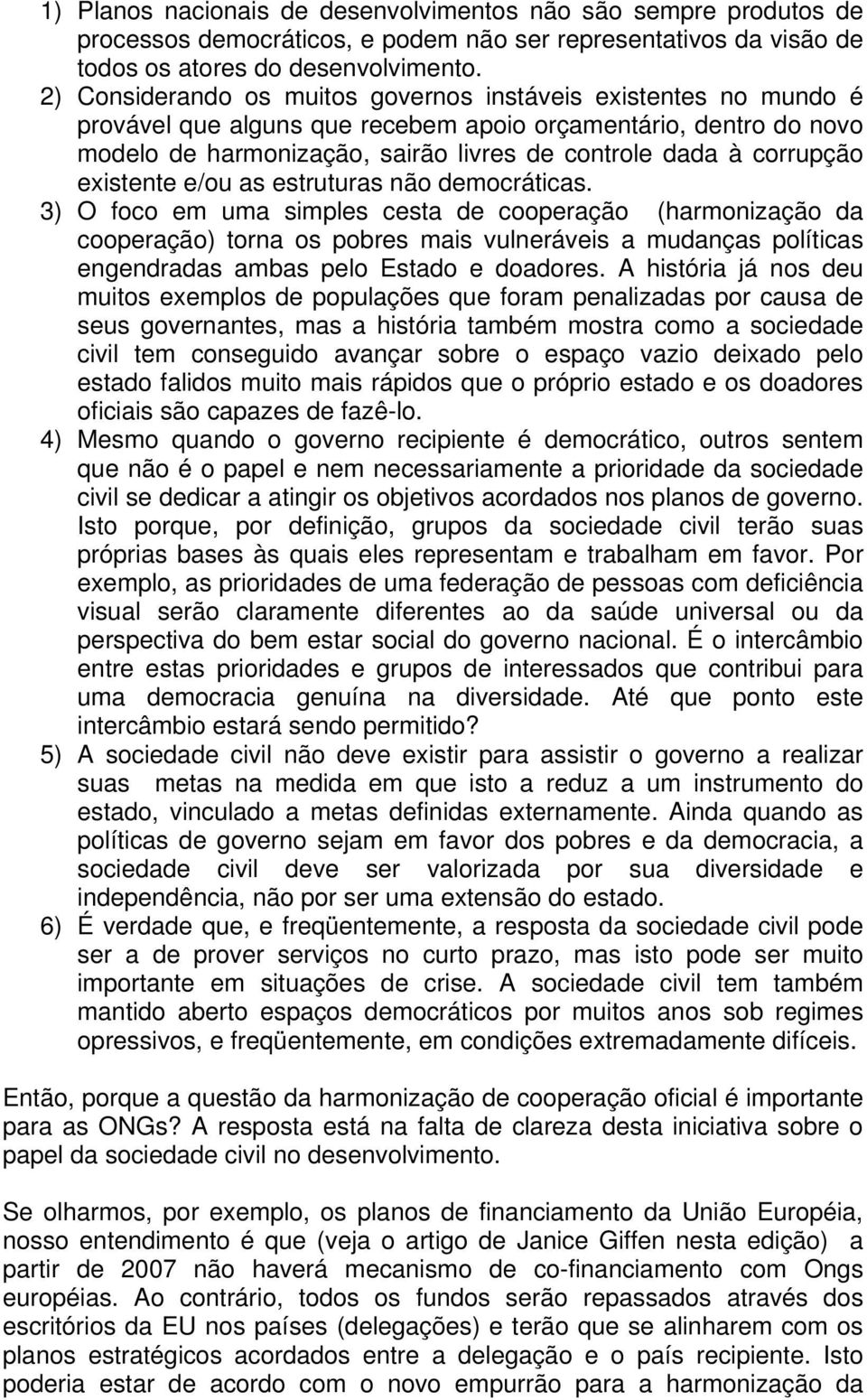 corrupção existente e/ou as estruturas não democráticas.