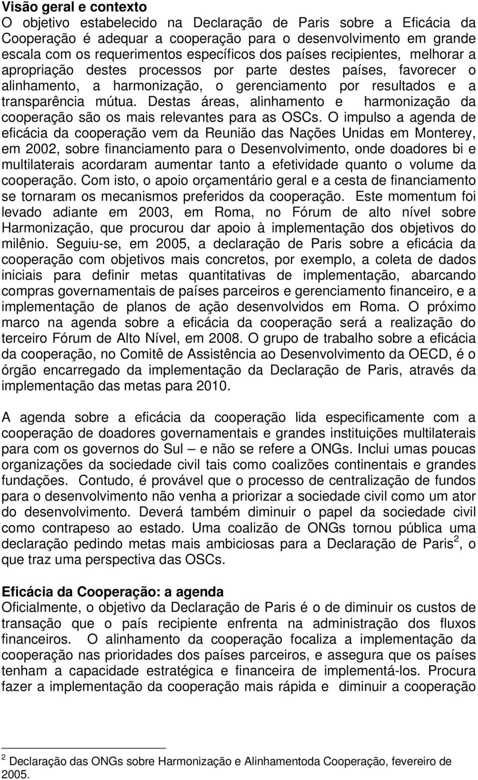 Destas áreas, alinhamento e harmonização da cooperação são os mais relevantes para as OSCs.