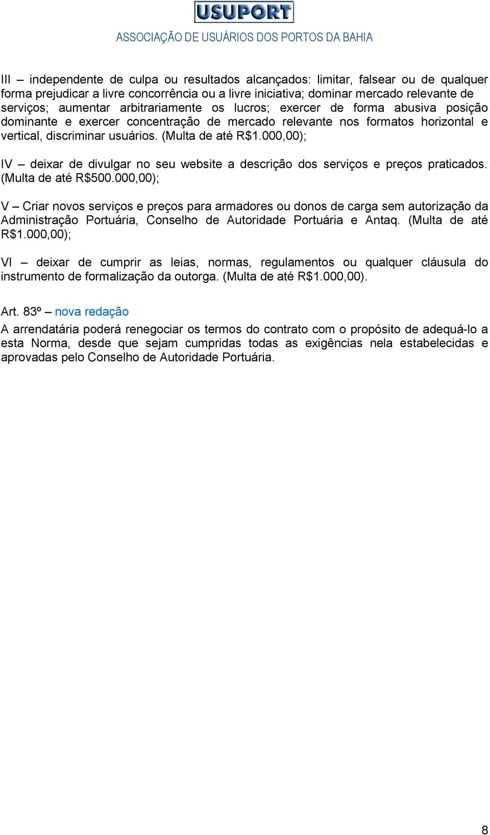 000,00); IV deixar de divulgar no seu website a descrição dos serviços e preços praticados. (Multa de até R$500.