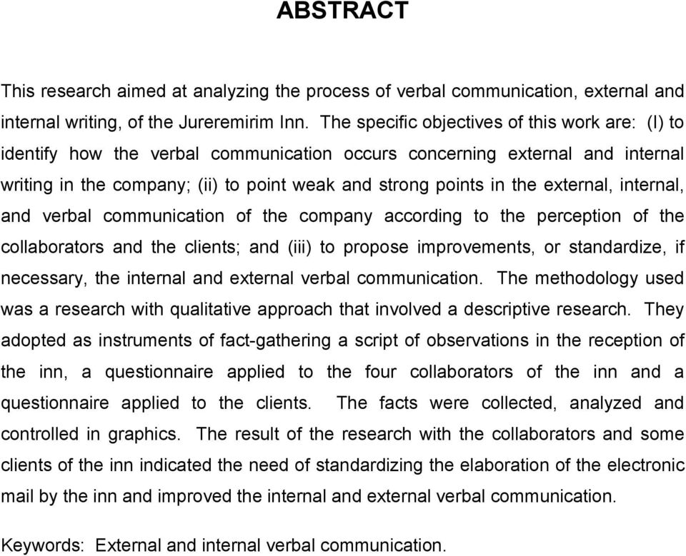 external, internal, and verbal communication of the company according to the perception of the collaborators and the clients; and (iii) to propose improvements, or standardize, if necessary, the