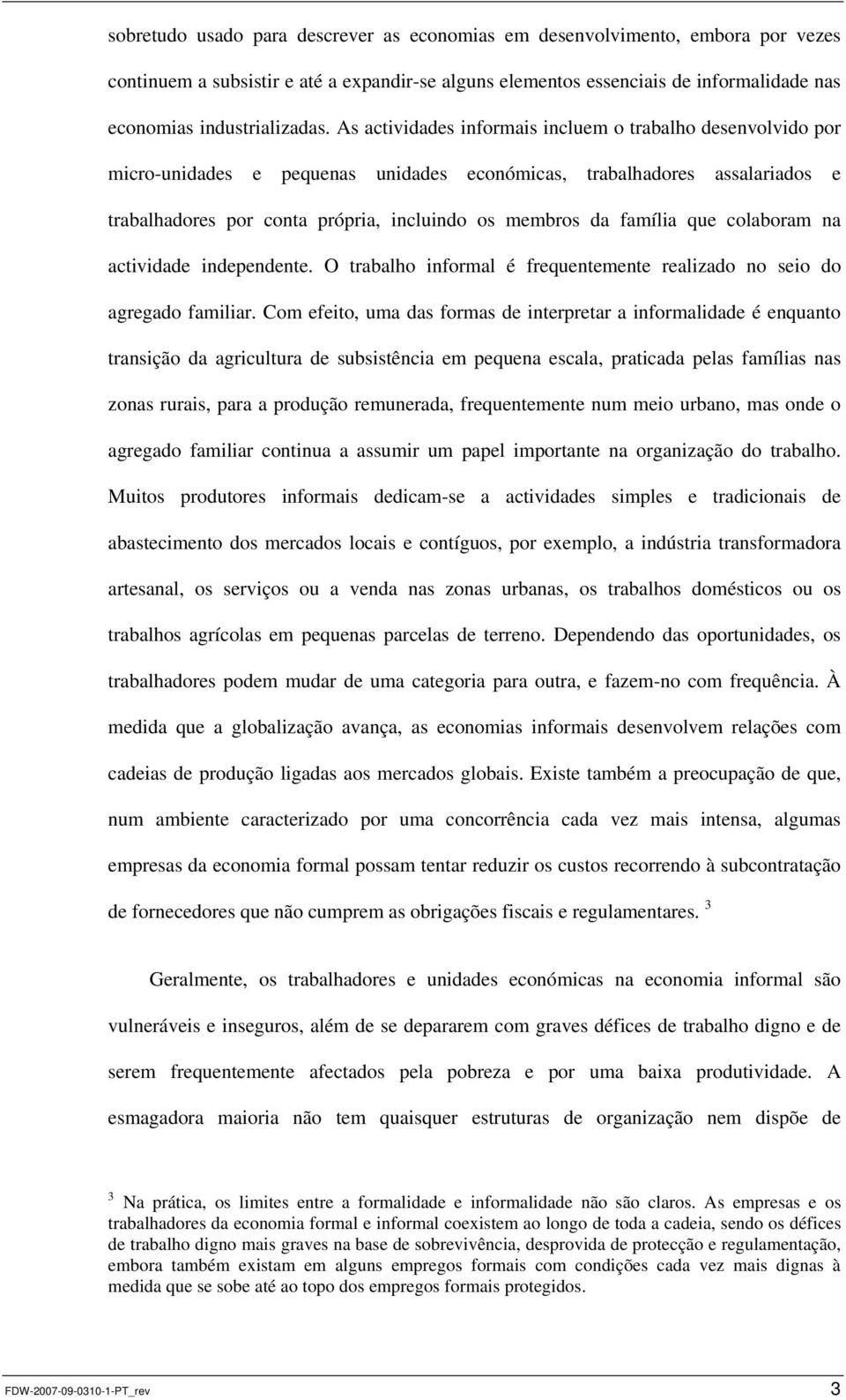 família que colaboram na actividade independente. O trabalho informal é frequentemente realizado no seio do agregado familiar.