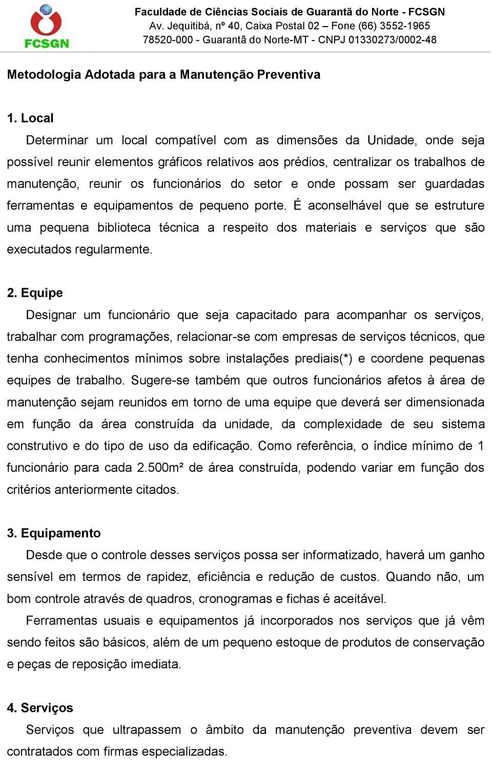 setor e onde possam ser guardadas ferramentas e equipamentos de pequeno porte.