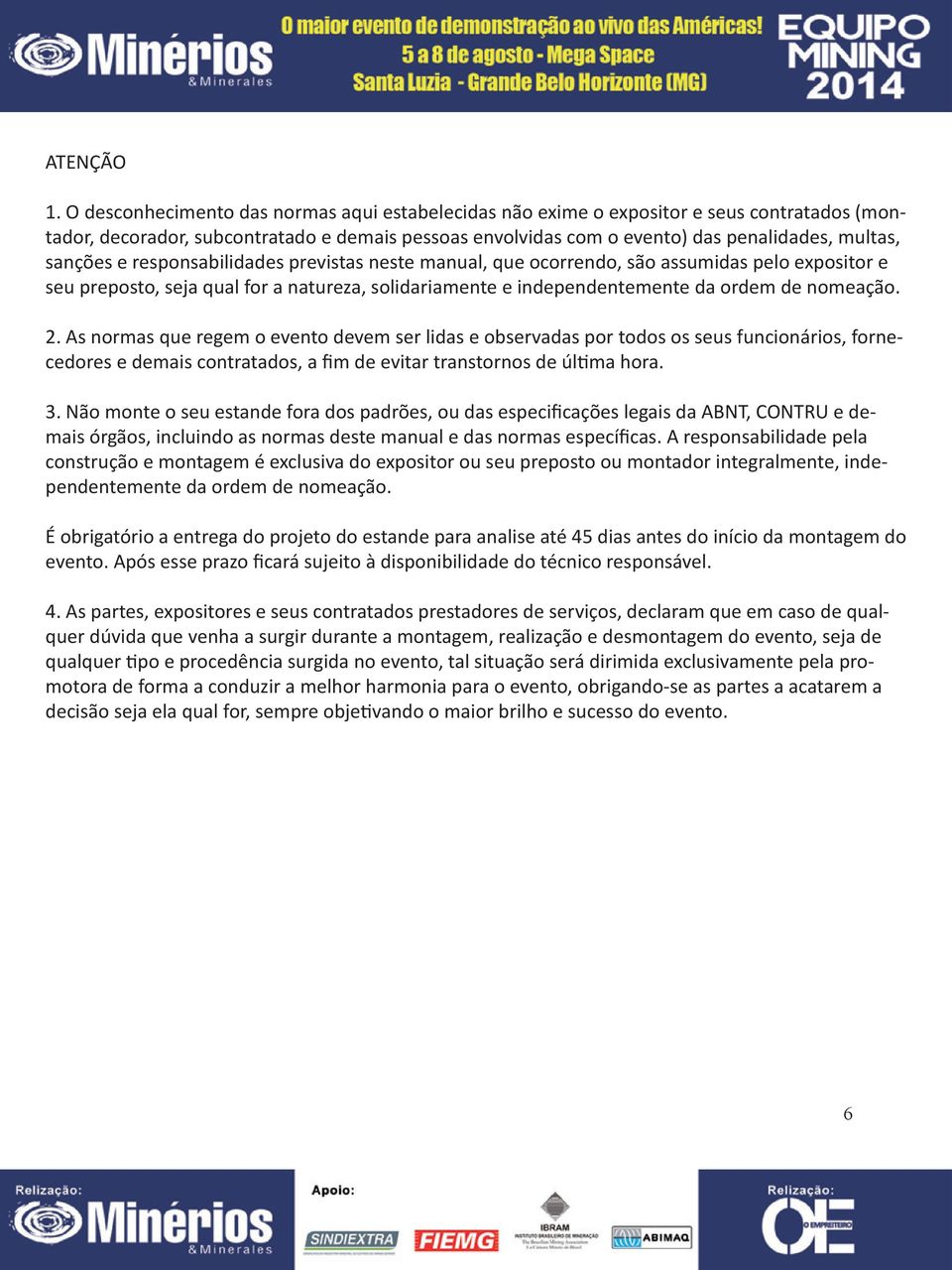 e responsabilidades previstas neste manual, que ocorrendo, são assumidas pelo expositor e seu preposto, seja qual for a natureza, solidariamente e independentemente da ordem de nomeação. 2.