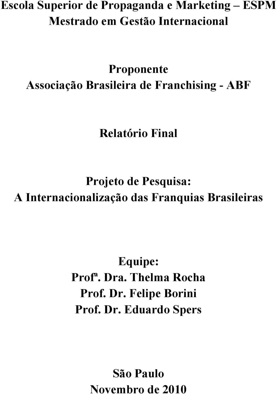 Pesquisa: A Internacionalização das Franquias Brasileiras Equipe: Profª. Dra.