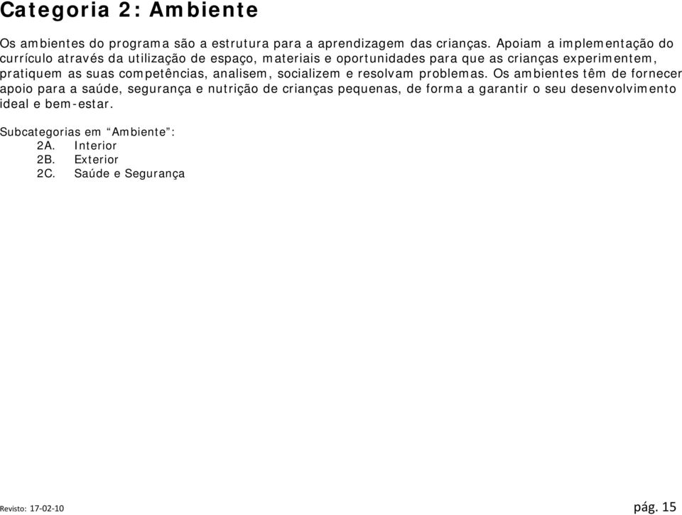 pratiquem as suas competências, analisem, socializem e resolvam problemas.