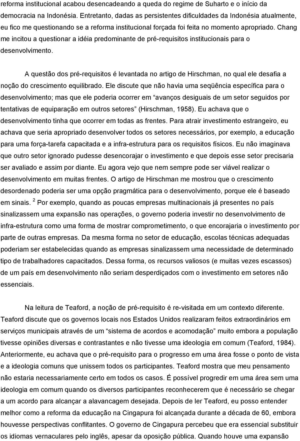 Chang me incitou a questionar a idéia predominante de pré-requisitos institucionais para o desenvolvimento.