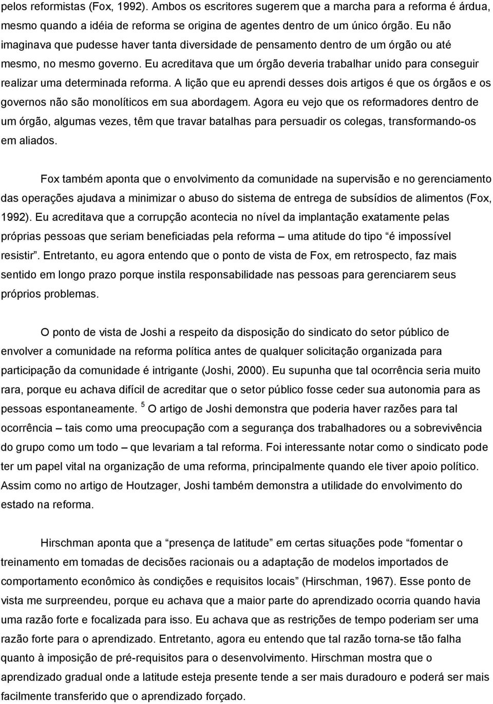 Eu acreditava que um órgão deveria trabalhar unido para conseguir realizar uma determinada reforma.